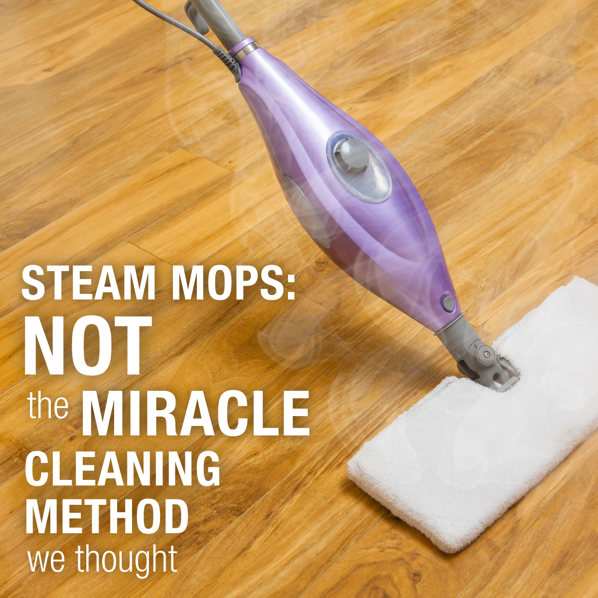 Steam Mops Not The Miracle Cleaning Method